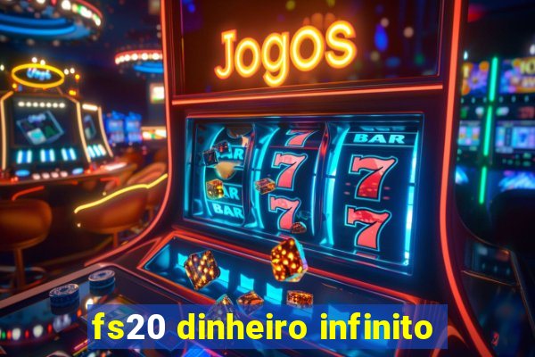 fs20 dinheiro infinito